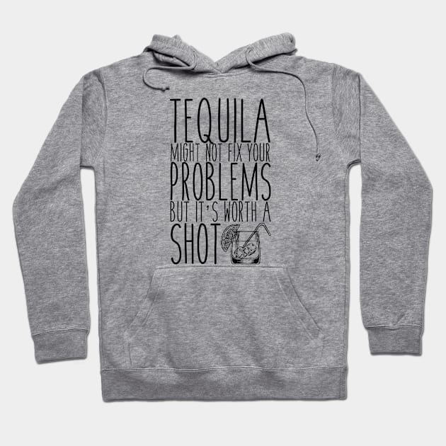 Tequila Might Not Solve Your Problems But It's Worth A Shot Hoodie by CaptainHobbyist